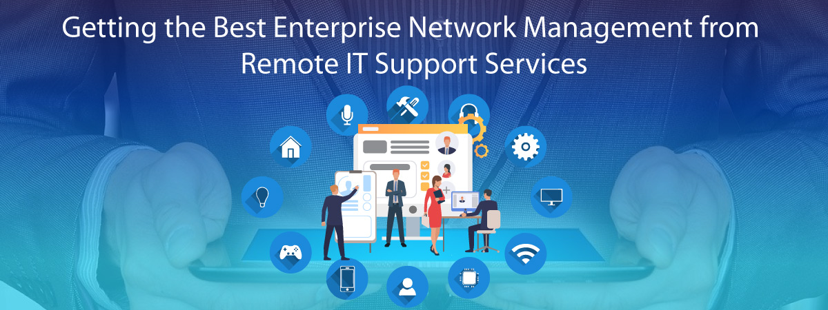 Getting the Best Enterprise Network Management from Remote IT Support Services